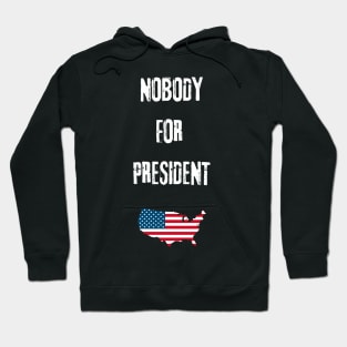 Nobody for president Hoodie